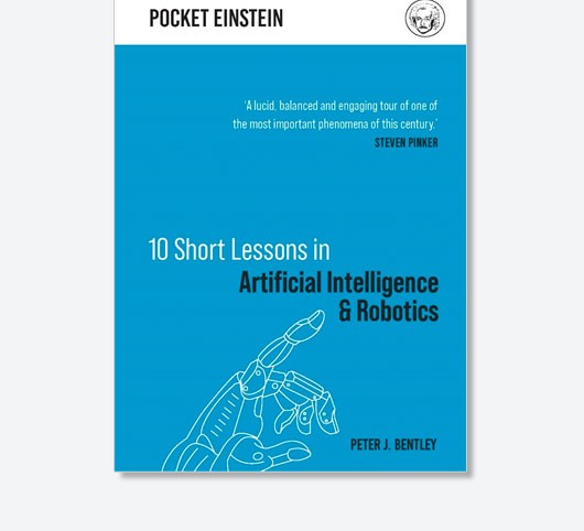 10 Short Lessons in Artificial Intelligence and Robotics by Peter J Bentley is available now (£9.99, Michael O'Mara Books)